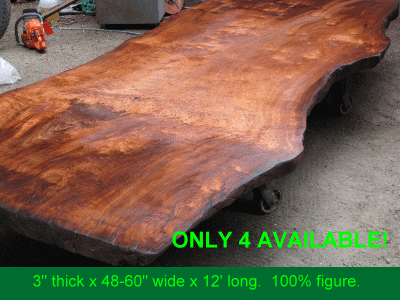 3 inch thick by 48-60 inch wide by 12 feet long. ONLY 4 AVAILABLE!! 3 inch thick burl slab